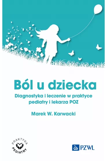B�l u dziecka. Diagnostyka i leczenie w praktyce pediatry i lekarza POZ - Marek W. Karwacki