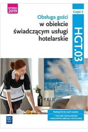 Obs�uga go�ci w obiekcie �wiadcz�cym us�ugi hotelarskie. Kwalifikacja HGT.03. Podr�cznik do nauki zawodu. Technik hotelarstwa. Pracownik obs�ugi hotelowej. Cz�� 2 - Bo�ena Granecka-Wrzosek, Witold Drogo�