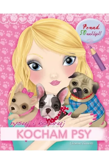 Kocham psy Rysuj i koloruj - Eleonora Barsotti