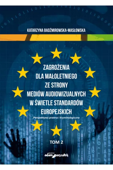 Zagro�enia dla ma�oletniego ze strony medi�w audiowizualnych w �wietle standard�w europejskich. Tom 2 - Katarzyna Bad�mirowska-Mas�owska