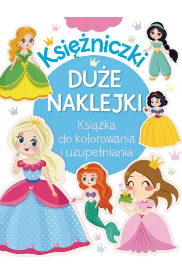 Ksi�niczki. Du�e naklejki. Ksi��ka do kolorowania i uzupe�niania