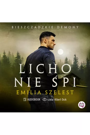 Audiobook Licho nie �pi. Bieszczadzkie demony. Tom 1 mp3 - Emilia Szelest