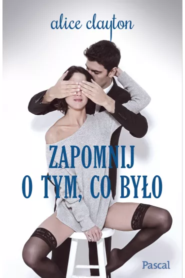 Zapomnij o tym co by�o - Alice Clayton