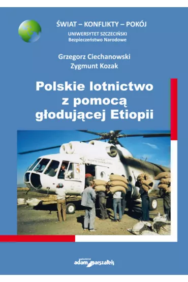 Polskie lotnictwo z pomoc� g�oduj�cej Etiopii - Grzegorz Ciechanowski, Zygmunt Kozak