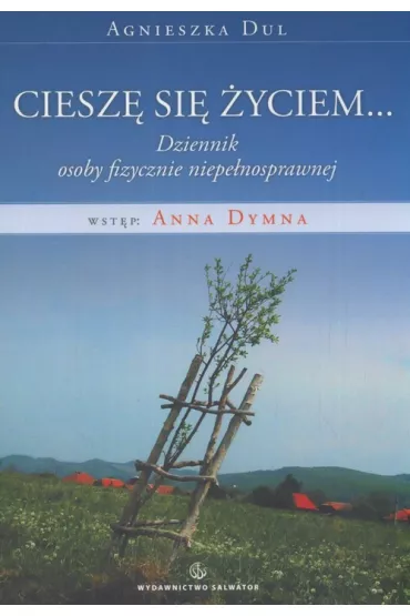 Ciesz� si� �yciem. dziennik osoby niepe�nosprawnej - Agnieszka Dul