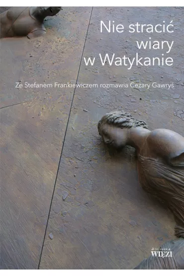 Nie straci� wiary w Watykanie - Cezary Gawry�, Stefan Frankiewicz