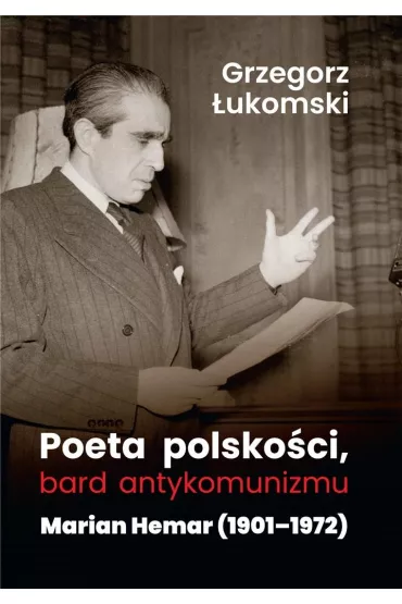 Poeta polsko�ci, bard antykomunizmu. Marian Hemar 1901-1972 - Grzegorz �ukomski