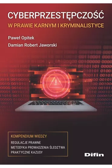 Cyberprzest�pczo�� w prawie karnym i kryminalistyce. Kompendium wiedzy - Pawe� Opitek, Damian Robert Jaworski