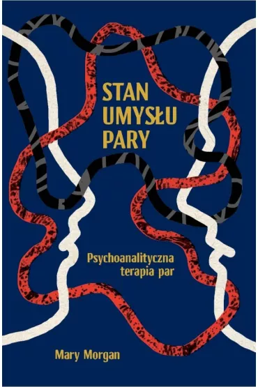 Stan umys�u pary. Psychoanalityczna terapia par - Morgan Mary