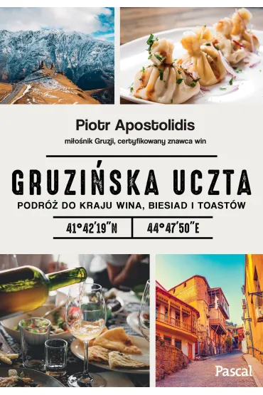 Gruzi�ska uczta podr� do kraju wina biesiad i toast�w - Piotr  Apostolidis