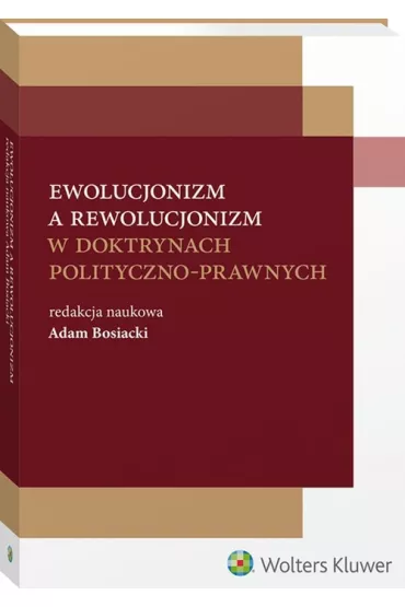 Ewolucjonizm a rewolucjonizm w doktrynach polityczno-prawnych - Adam Bosiacki