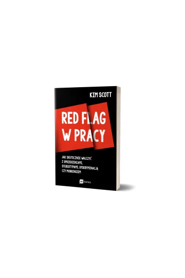 Red flag w pracy. Jak skutecznie walczy� z uprzedzeniami, stereotypami, dyskryminacj� czy mobbingiem - Kim Scott