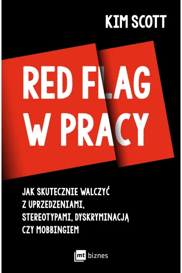 Red flag w pracy. Jak skutecznie walczy� z uprzedzeniami, stereotypami, dyskryminacj� czy mobbingiem - Kim Scott