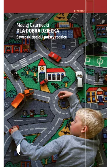 Dla dobra dziecka. Szwedzki socjal i polscy rodzice - Maciej Czarnecki