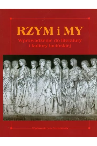 Rzym i my. Wprowadzenie do literatury i kultury �aci�skiej