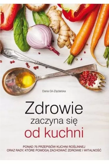 Zdrowie zaczyna si� od kuchni - Daria Gil  Zi�dalska