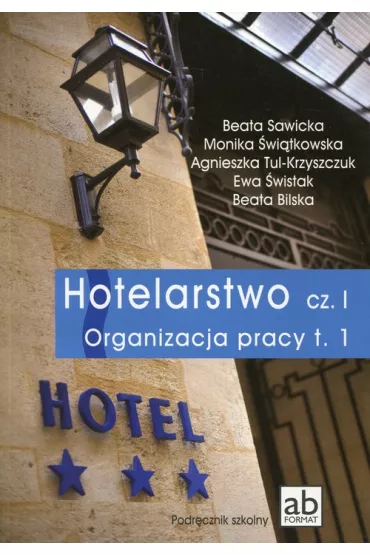 Hotelarstwo. Cz�� 1. Organizacja pracy. Tom 1. Kwalifikacje T.11, T.12 - Beata Sawicka