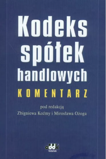 Kodeks sp�ek handlowych komentarz - Miros�aw O��g, Zbigniew Ko�ma