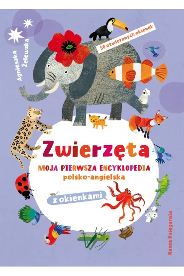 Zwierz�ta. Moja pierwsza encyklopedia polsko-angielska - Agnieszka �elewska