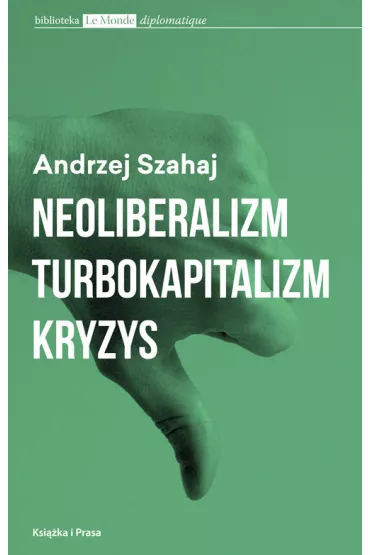 Neoliberalizm, turbokapitalizm, kryzys - Andrzej Szahaj