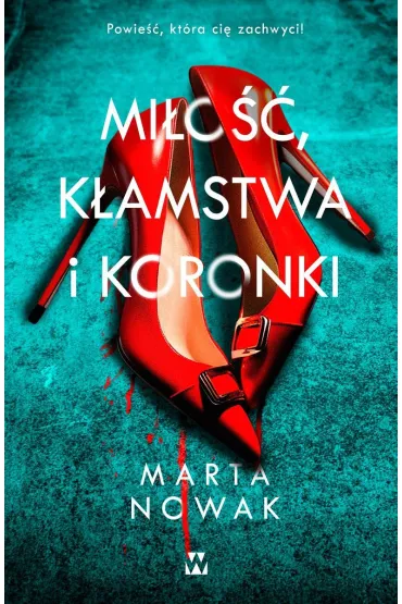 Mi�o��, k�amstwa i koronki - Marta Nowak