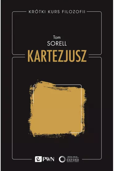 Kartezjusz. Kr�tki kurs filozofii - Tom Sorell