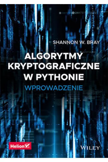 Algorytmy kryptograficzne w Pythonie. Wprowadzenie - Shannon W. Bray