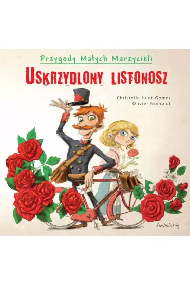Uskrzydlony listonosz. Przygody ma�ych marzycieli - Huet-Gomez Christelle, Olivier Nomblot