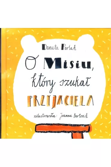 O misiu kt�ry szuka� przyjaciela - Danuta Parlak