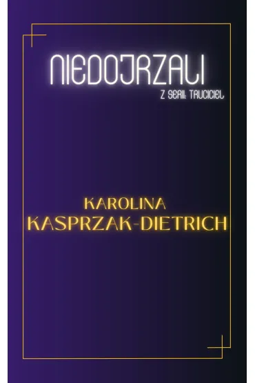 eBook Truciciel 1. Niedojrzali pdf mobi epub - Karolina  Kasprzak-Dietrich