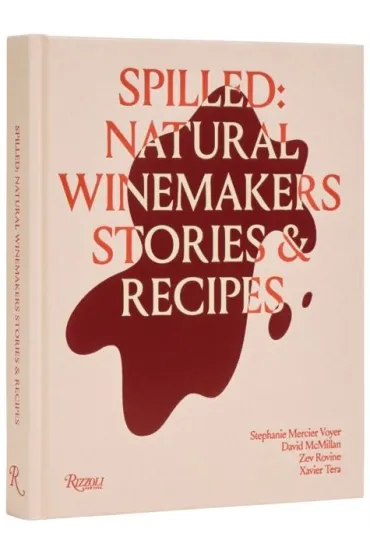 Spilled. Natural Winemakers Stories & Recipes - Stephanie  Mercier Voyer