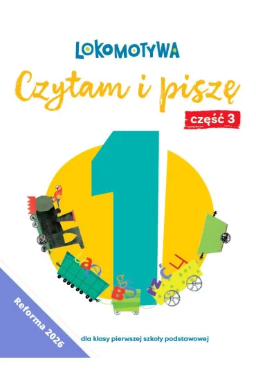 Lokomotywa 1 Czytam i pisz� �wiczenia cz 3 EDYCJA 2026 - Iwona Kulis, Katarzyna Rymar, Ma�gorzata Dobrowolska, Katarzyna Kr�likowska-Czarnota, Marzena Pasternak, Barbara Szczawi�ska
