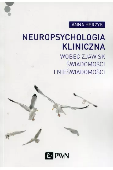 Neuropsychologia kliniczna wobec zjawisk �wiadomo�ci i nie�wiadomo�ci - Anna Herzyk