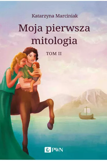 Moja pierwsza mitologia. Tom 2 - Katarzyna Marciniak