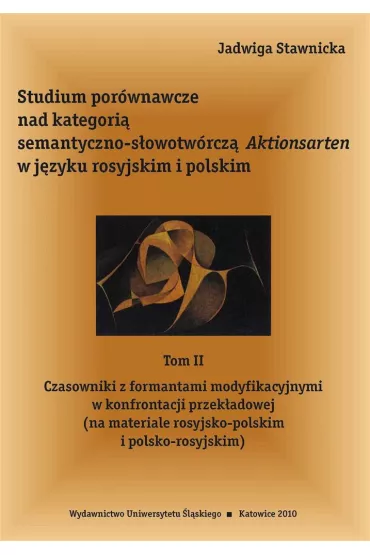 Studium por�wnawcze nad kategori� semantyczno-s�owotw�rcz� Aktionsarten w j�zyku rosyjkim i polskim. Tom 2 - Jadwiga Stawnicka