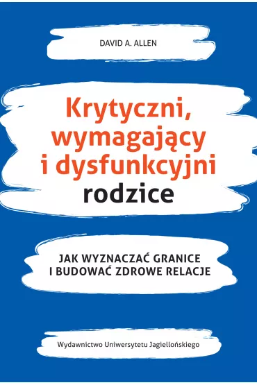 Krytyczni, wymagaj�cy i dysfunkcyjni rodzice - David A Allen