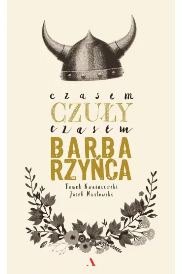 Czasem czu�y czasem barbarzy�ca - Tomasz Kwa�niewski, Jacek Mas�owski