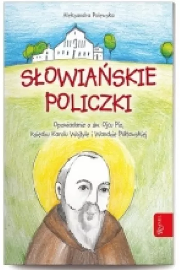 S�owia�skie policzki. Opowiadanie o �w. Ojcu Pio, Ksi�dzu Karolu Wojtyle i Wandzie P�tawskiej * * - Aleksandra Polewska