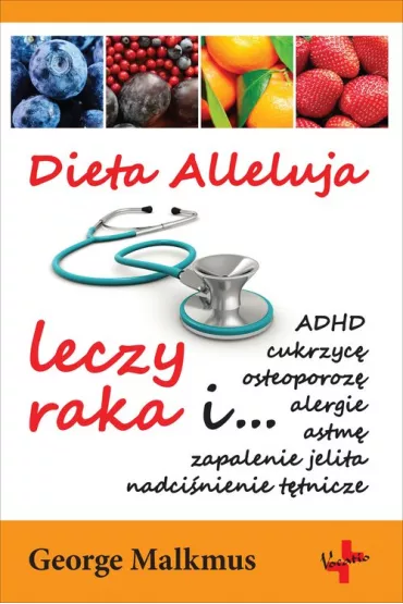 Dieta Alleluja leczy raka i ... - George H Malkmus