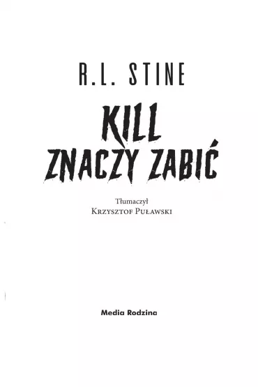 Kill znaczy zabi�. Ulica Strachu - Robert Lawrence Stine
