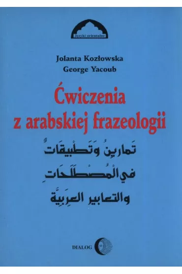 �wiczenia z arabskiej frazeologii cz�� 1 - Jolanta Koz�owska, George Yacoub
