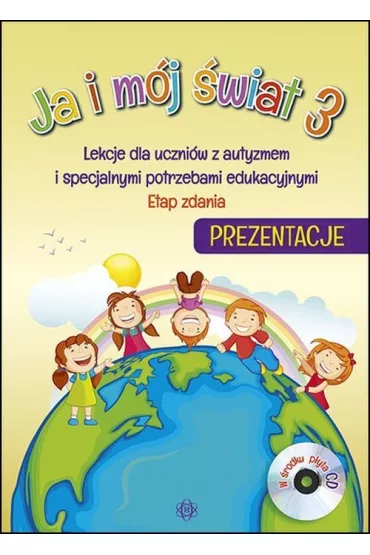 Ja i m�j �wiat 3. Lekcje dla uczni�w z autyzmem i specjalnymi potrzebami edukacyjnymi. Prezentacje CD