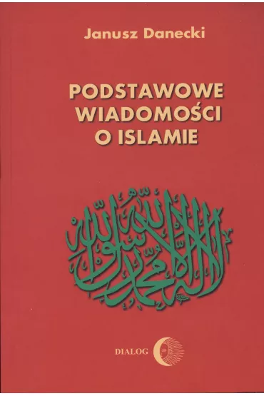 Podstawowe wiadomo�ci o islamie - Janusz Danecki