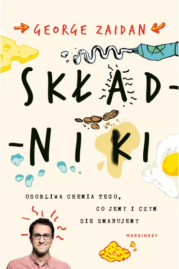 Sk�adniki. Osobliwa chemia tego, co jemy i czym si� smarujemy - George  Zaidan