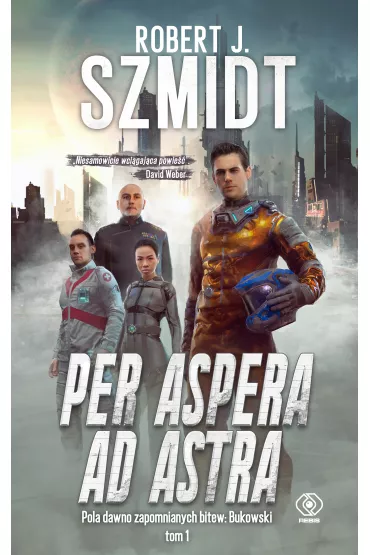 Per aspera ad astra. Pola dawno zapomnianych bitew. Bukowski. Tom 1 - Robert J. Szmidt
