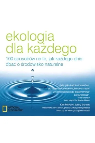 Ekologia dla ka�dego. 100 sposob�w na to, jak ka�dego dnia dba� o �rodowisko naturalne - Jenny Bonnin, Kim McKay