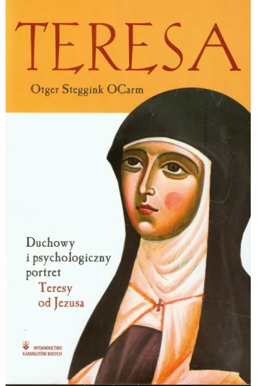 Teresa. Duchowy i psych. portret Teresy od Jezusa - Ocarm Otger Steggink