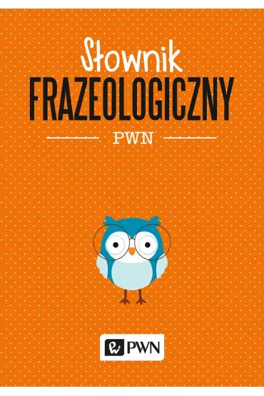 S�ownik frazeologiczny PWN - Aleksandra Kubiak-Sok�