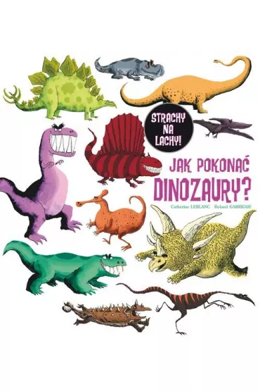 Jak pokona� dinozaury? - Catherine LeBlanc, Roland Garrigue