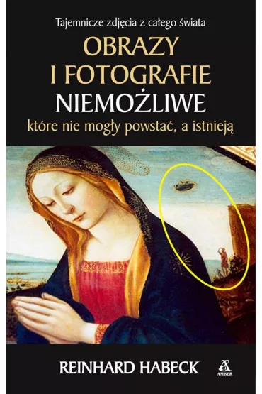 Obrazy i fotografie niemo�liwe, kt�re nie mog�y powsta�, a istniej� * * - Reinhard Habeck